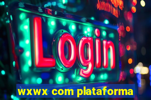 wxwx com plataforma